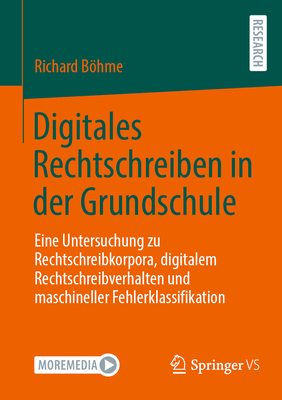 Digitales Rechtschreiben in der Grundschule: Eine Untersuchung zu Rechtschreibkorpora, digitalem Rechtschreibverhalten und maschineller Fehlerklassifikation - Bhme, Richard