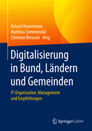 Digitalisierung in Bund, L?ndern Und Gemeinden: It-Organisation, Management Und Empfehlungen