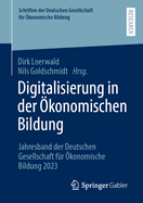 Digitalisierung in Der ?konomischen Bildung: Jahresband Der Deutschen Gesellschaft F?r ?konomische Bildung 2023