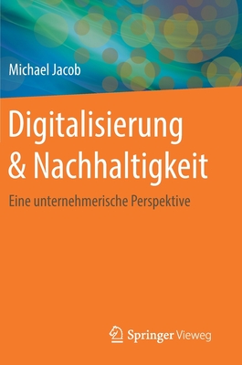 Digitalisierung & Nachhaltigkeit: Eine Unternehmerische Perspektive - Jacob, Michael