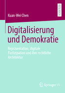 Digitalisierung und Demokratie: Reprsentation, digitale Partizipation und ihre rechtliche Architektur