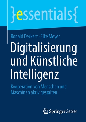 Digitalisierung Und K?nstliche Intelligenz: Kooperation Von Menschen Und Maschinen Aktiv Gestalten - Deckert, Ronald, and Meyer, Eike