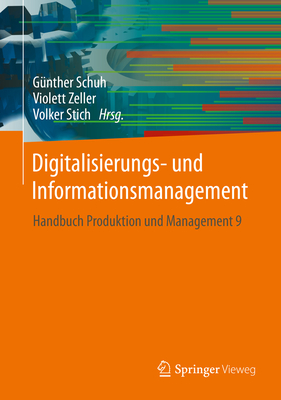 Digitalisierungs- Und Informationsmanagement: Handbuch Produktion Und Management 9 - Schuh, G?nther (Editor), and Zeller, Violett (Editor), and Stich, Volker (Editor)