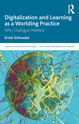 Digitalization and Learning as a Worlding Practice: Why Dialogue Matters - Schraube, Ernst