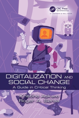 Digitalization and Social Change: A Guide in Critical Thinking - Ask, Kristine, and Sraa, Roger Andre