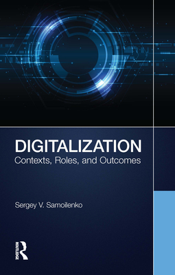 Digitalization: Contexts, Roles, and Outcomes - Samoilenko, Sergey V