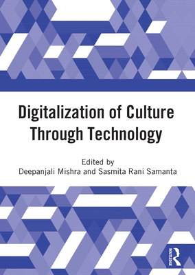 Digitalization of Culture Through Technology: Proceedings of the International Online Conference On Digitalization And Revitalization Of Cultural Heritage Through Information Technology- ICDRCT-21, 23-24 Nov 2021, KIIT University, Bhubaneswar - Mishra, Deepanjali (Editor), and Rani Samanta, Sasmita (Editor)