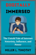 Digitally Immersed: The Untold Tale of Internet Notoriety, Influence, and Power
