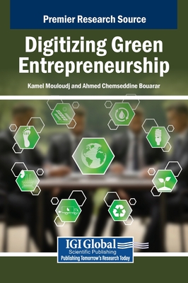 Digitizing Green Entrepreneurship - Mouloudj, Kamel (Editor), and Bouarar, Ahmed Chemseddine (Editor)