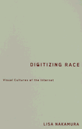 Digitizing Race: Visual Cultures of the Internetvolume 23