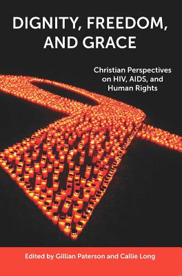 Dignity, Freedom, and Grace: Christian Perspectives on Hiv, Aids, and Human Rights - Paterson, Gillian