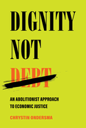 Dignity Not Debt: An Abolitionist Approach to Economic Justice