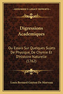 Digressions Academiques: Ou Essais Sur Quelques Sujets de Physique, de Chymie Et D'Histoire Naturelle (1762)