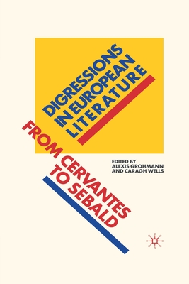 Digressions in European Literature: From Cervantes to Sebald - Grohmann, A (Editor), and Wells, C (Editor)