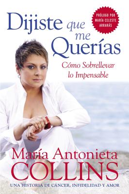 Dijiste Que Me Queras: Como Sobrellevar Lo Impensable - Collins, Maria Antonieta