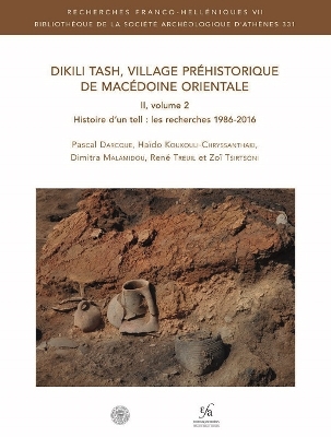 Dikili Tash, Village Prehistorique de Macedoine Orientale II, Volume 2: Histoire d'Un Tell: Les Recherches 1986-2016 - Darcque, P, and Koukouli-Chryssanthaki, H, and Malamidou, D