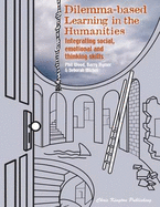 Dilemma-based Learning in the Humanities: Integrating Social, Emotional and Thinking Skills - Wood, Phil, and Hymer, Barry, and Michel, Deborah