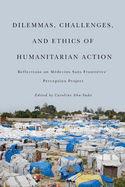 Dilemmas, Challenges, and Ethics of Humanitarian Action: Reflections on Mdecins Sans Frontires' Perception Project