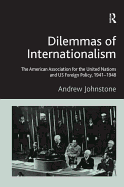 Dilemmas of Internationalism: The American Association for the United Nations and U.S. Foreign Policy, 1941-1948