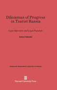 Dilemmas of Progress in Tsarist Russia: Legal Marxism and Legal Populism - Mendel, Arthur P