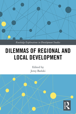 Dilemmas of Regional and Local Development - Banski, Jerzy (Editor)