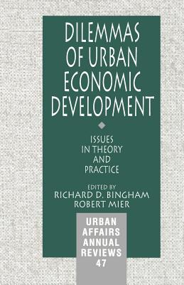 Dilemmas of Urban Economic Development: Issues in Theory and Practice - Bingham, Richard D, Dr. (Editor), and Mier, Robert (Editor)