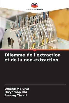 Dilemme de l'extraction et de la non-extraction - Malviya, Umang, and Rai, Divyaroop, and Tiwari, Anurag