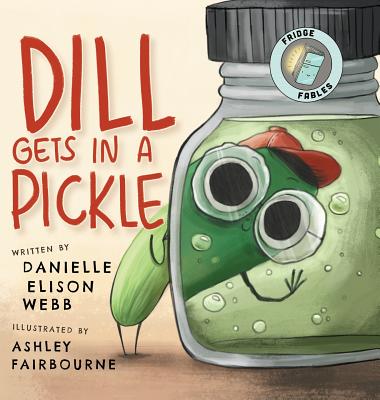 Dill Gets in a Pickle - Webb, Danielle Elison