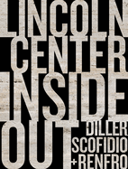 Diller, Scofidio + Renfro: Lincoln Center Inside Out: An Architectural Account