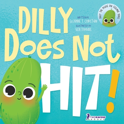 Dilly Does Not Hit!: A Read-Aloud Toddler Guide About Hitting (Ages 2-4) - Christian, Suzanne T, and Ravens, Two Little