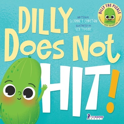 Dilly Does Not Hit!: A Read-Aloud Toddler Guide About Hitting (Ages 2-4) - Christian, Suzanne T, and Ravens, Two Little