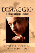 Dimaggio: Setting the Record Straight - Engelberg, Morris, and Schneider, Marv, and Kissinger, Henry A, Dr. (Foreword by)