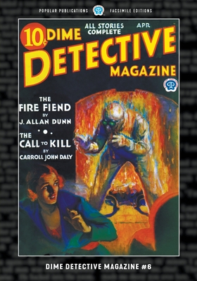 Dime Detective Magazine #6: Facsimile Edition - Daly, Carroll John, and Nebel, Frederick, and Dunn, J Allan