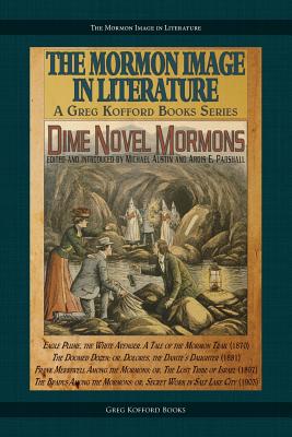 Dime Novel Mormons - Austin, Michael (Editor), and Parshall, Ardis E (Editor)