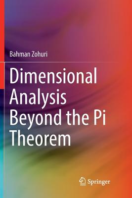 Dimensional Analysis Beyond the Pi Theorem - Zohuri, Bahman