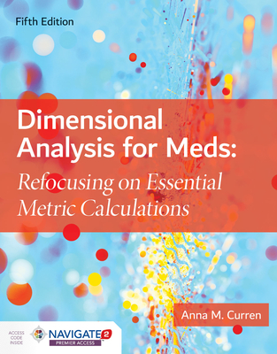 Dimensional Analysis for Meds: Refocusing on Essential Metric Calculations - Curren, Anna M
