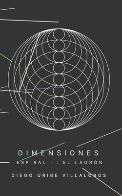 Dimensiones: Espiral 1: El ladrn - Uribe Villalobos, Diego