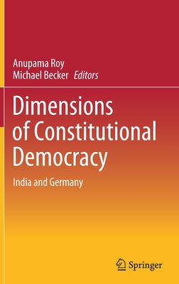 Dimensions of Constitutional Democracy: India and Germany - Roy, Anupama (Editor), and Becker, Michael (Editor)