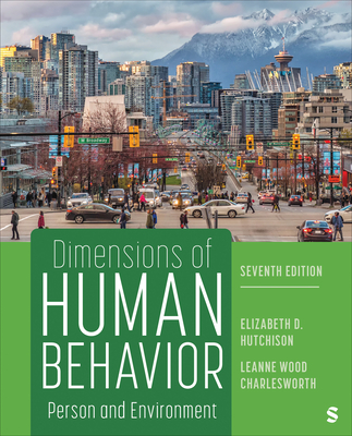 Dimensions of Human Behavior: Person and Environment - Hutchison, Elizabeth D (Editor), and Charlesworth, Leanne Wood (Editor)