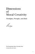 Dimensions of Moral Creativity: Paradigms, Principles, and Ideals