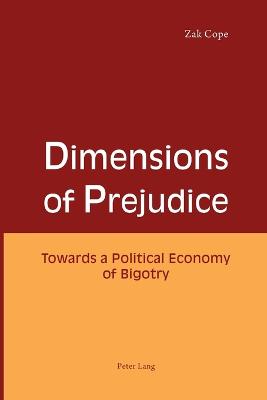 Dimensions of Prejudice: Towards a Political Economy of Bigotry - Cope, Zak