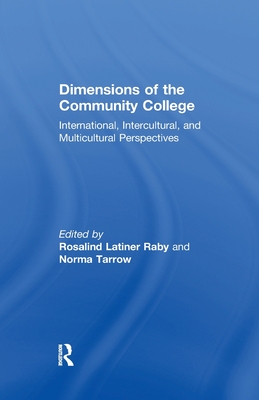 Dimensions of the Community College: International, Intercultural, and Multicultural Perspectives - Tarrow, Norma (Editor), and Raby, Rosalind Latiner (Editor)