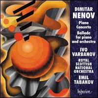 Dimitar Nenov: Piano Concerto; Ballade - Ivo Varbanov (piano); Royal Scottish National Orchestra; Emil Tabakov (conductor)