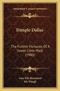 Dimple Dallas: The Further Fortunes Of A Sweet Little Maid (1900)