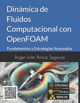 Dinmica de Fluidos Computacional con OpenFOAM: Fundamentos y Estrategias Avanzadas - Ponce Segovia, Roger Ivan