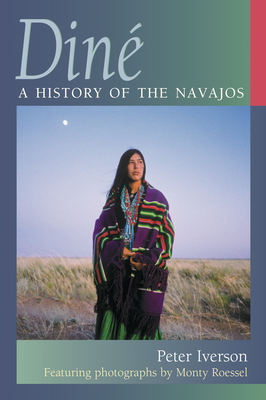 Din: A History of the Navajos - Iverson, Peter, and Roessel, Monty (Photographer)