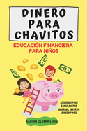 Dinero Para Chavitos: EDUCACION FINANCIERA PARA NI?OS, Lecciones para aprender a ganar, gastar, ahorrar, invertir dinero y mucho ms