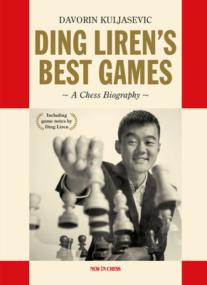 Ding Liren's Best Games: A Chess Biography of the World Champion - Kuljasevic, Davorin, and Liren, Ding