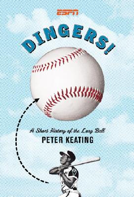 Dingers!: A Short History of the Long Ball - Keating, Peter