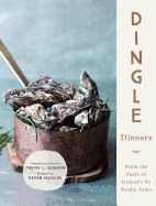 Dingle Dinners: From the Chefs of Ireland's #1 Foodie Town